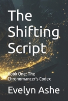 The Shifting Script: Book One: The Chronomancer's Codex B0F6FG5B84 Book Cover