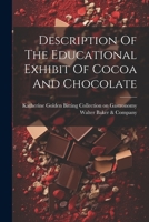 Description Of The Educational Exhibit Of Cocoa And Chocolate 1021820644 Book Cover