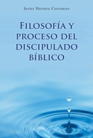 Filosofía y proceso del discipulado bíblico (Spanish Edition) 164334479X Book Cover