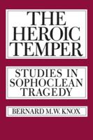 The Heroic Temper: Studies in Sophoclean Tragedy 0520049578 Book Cover