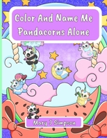 Color And Name Me Pandacorns Alone: Unique imaginative images B0CDNM85PT Book Cover