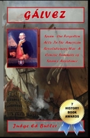 G�lvez: Spain -- Our Forgotten Ally in the American Revolutionary War: A Concise Summary of Spain's Assistance 0692030883 Book Cover