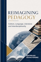 REIMAGINING PEDAGOGY: Culture, Language, Literature And Interdisciplinarity 1954154305 Book Cover