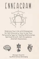 Enneagram: Embrace Your Life with Enneagram for Self-Discovery. How to Use Your Personality Type for Healthy Relationships, Spiritual Growth, Self-Acceptance, And Self-Awareness? 1801251630 Book Cover