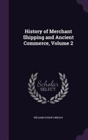 History of Merchant Shipping and Ancient Commerce, Volume 2 1108057632 Book Cover