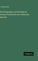 Berichtigungen und Beiträge zu Grimms Geschichte der deutschen Sprache 3368502883 Book Cover