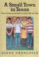 A Small Town In Texas: Reflections on Growing Up in the '50s and '60s (Texas Heritage Series) 1880510863 Book Cover