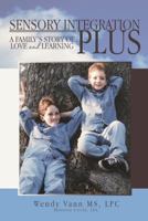 Sensory Integration Plus: A Family's Story of Love and Learning. 145259029X Book Cover