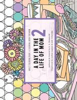 Day in the Life of Mom 2: An Adult Coloring Book 1530326036 Book Cover