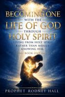 Becoming One With The Life Of God Through Holy Spirit: Living From Holy Spirit Rather Than Merely Knowing Him B0H72K4ZBY Book Cover