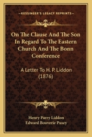 On the Clause 'and the Son' in Regard to the Eastern Church and the Bonn Conference, a Letter 1592448119 Book Cover
