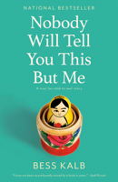 Nobody Will Tell You This But Me: A True (as Told to Me) Story 0525654712 Book Cover