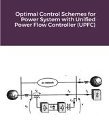 Optimal Control Schemes for Power System with Unified Power Flow Controller (UPFC) 1034731459 Book Cover
