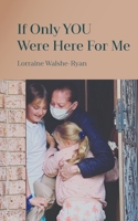 If Only YOU Were Here For Me 1803692731 Book Cover