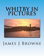 Whitby In Pictures. 1537751581 Book Cover