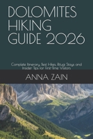 DOLOMITES HIKING GUIDE 2026: Complete Itinerary, Best Hikes, Rifugi Stays and Insider Tips for First-Time Visitors (The Ultimate Hiking Guide Blueprint for 2026) B0GPPZ46SS Book Cover