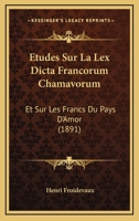 Etudes Sur La Lex Dicta Francorum Chamavorum: Et Sur Les Francs Du Pays D'Amor (1891) 114161572X Book Cover