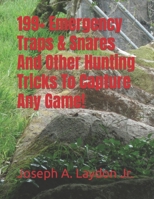 199+ Emergency Traps & Snares And Other Hunting Tricks To Capture Any Game! 1545332096 Book Cover