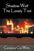 Shadow-Wolf: The Lonely Trail 1490717609 Book Cover