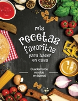 mis recetas favoritas para hacer en casa: Cuaderno de recetas en blanco; �Convierta todas sus notas en un hermoso libro de cocina! El regalo ideal para los amantes de la cocina. 1801125430 Book Cover