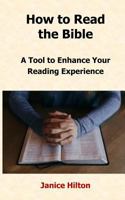 How to Read the Bible: A Tool to Enhance Your Reading Experience 0692884491 Book Cover
