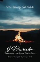 I Decreed--: Basking in the Spirit For 40 Days - Empower Your Life for the Journey on Earth 1637690940 Book Cover