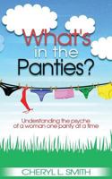 What's in the Panties?: Understanding the Psyche of a Woman One Panty at a Time 0692956603 Book Cover