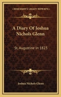 A Diary Of Joshua Nichols Glenn: St. Augustine In 1823 1430499141 Book Cover