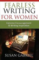 Fearless Writing for Women: Extreme Encouragement and Writing Inspiration 0983588252 Book Cover