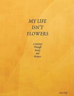MY LIFE ISN'T FLOWERS 0578001640 Book Cover