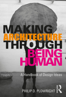 Making Architecture Through Being Human: A Handbook of Design Ideas 0367204762 Book Cover
