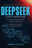 DeepSeek and the AI Revolution: How China Challenged Silicon Valley, Defied US Chip Restrictions, and Changed the Global Race for Artificial Intelligence B0HH3T8FQL Book Cover