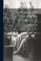 Oberon, Or, Huon de Bourdeaux: A Mask. And Orestes: a Tragedy 1022094459 Book Cover