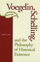 Voegelin, Schelling, and the Philosophy of Historical Existence 0826214932 Book Cover