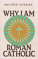Why I Am Roman Catholic 1514003147 Book Cover