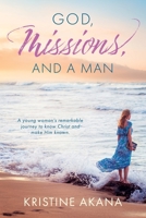 God, Missions, And A Man: A young woman's remarkable journey to know Christ and make Him known. 1646453573 Book Cover