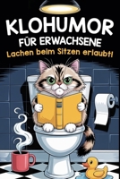 Klohumor für Erwachsene – Lachen beim Sitzen erlaubt!: Ein witziger Begleiter für alle, die ihre Toilettenzeit sinnvoll (und laut lachend) nutzen wollen (German Edition) B0F9SCKZ18 Book Cover