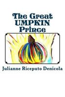The Great Umpkin Prince: How a Friendship Created a New Brave Spirit in a Shy Prince, His Best Friend Joseph. Enjoy the First Book of "the Great Umpkin Prince" Series 1539097374 Book Cover