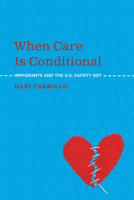 When Care Is Conditional: Immigrants and the U.S. Safety Net 0871544741 Book Cover