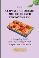 The Ultimate Ketogenic Air Fryer Lunch Cooking Guide: A Handful of Quick, Delicious Recipes for Your Ketogenic Air Fryer Meals 1803423811 Book Cover