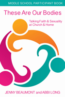 These Are Our Bodies, Middle School Participant Booklet: Talking Faith & Sexuality at Church & Home 1606743139 Book Cover