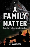 A Family Matter : Book 1 of the Sixcrystal Station Saga B07Z4ZJ7VL Book Cover