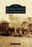 Alaska's Tanana Valley Railroads 0738596671 Book Cover