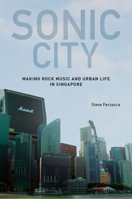 Sonic City: Making Rock Music and Urban Life in Singapore 9813251085 Book Cover