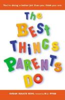 The Best Things Parents Do: Ideas & Insights from Real-World Parents 1573249025 Book Cover