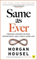 Same as Ever: Timeless Lessons on Risk, Opportunity and Living a Good Life 1804090638 Book Cover