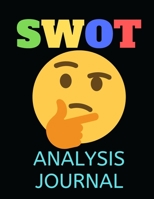 SWOT Analysis Journal: Notebook Made Of Templates for Assessing Strengths, Weaknesses, Opportunities and Threats 1700266799 Book Cover