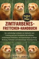 ZIMTFARBENES-FRETTCHEN-HANDBUCH: Der vollständige Leitfaden zur Aufzucht, zum Training und zum Verständnis des seltenen zimtfarbenen Frettchens: mit ... lebenslanger Verantwortung (German Edition) B0GKCVV9Q9 Book Cover
