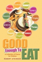 Good Enough to Eat: A Collection of Poems for Children 1483437574 Book Cover