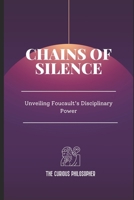 Chains of Silence: Unveiling Foucault’s Disciplinary Power B0CMLMKW32 Book Cover